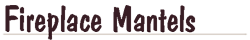 Fireplace Mantels
